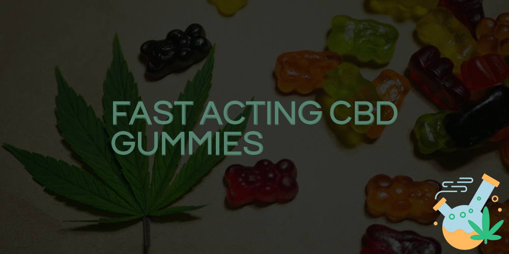 fast acting cbd gummies