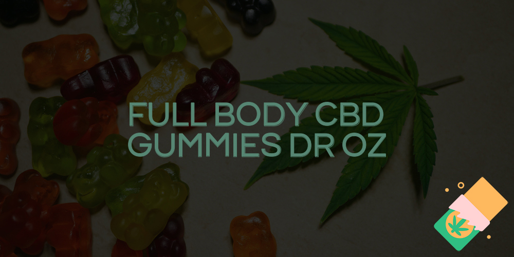 full body cbd gummies dr oz