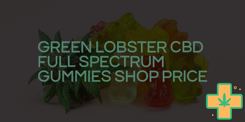 green lobster cbd full spectrum gummies shop price