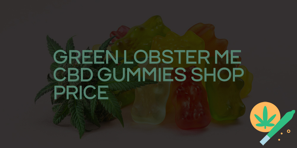 green lobster me cbd gummies shop price