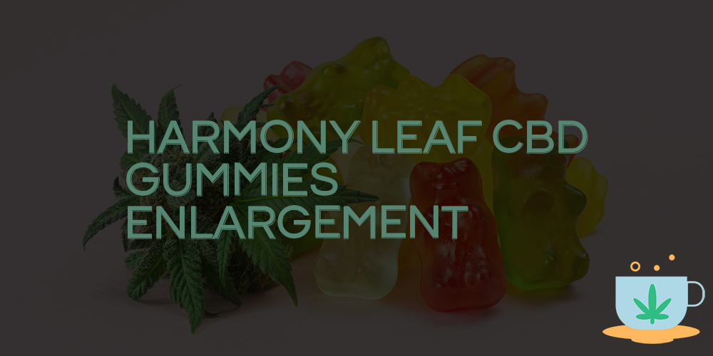 harmony leaf cbd gummies enlargement