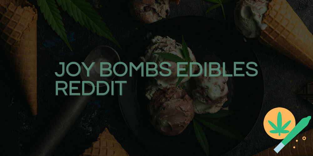 joy bombs edibles reddit