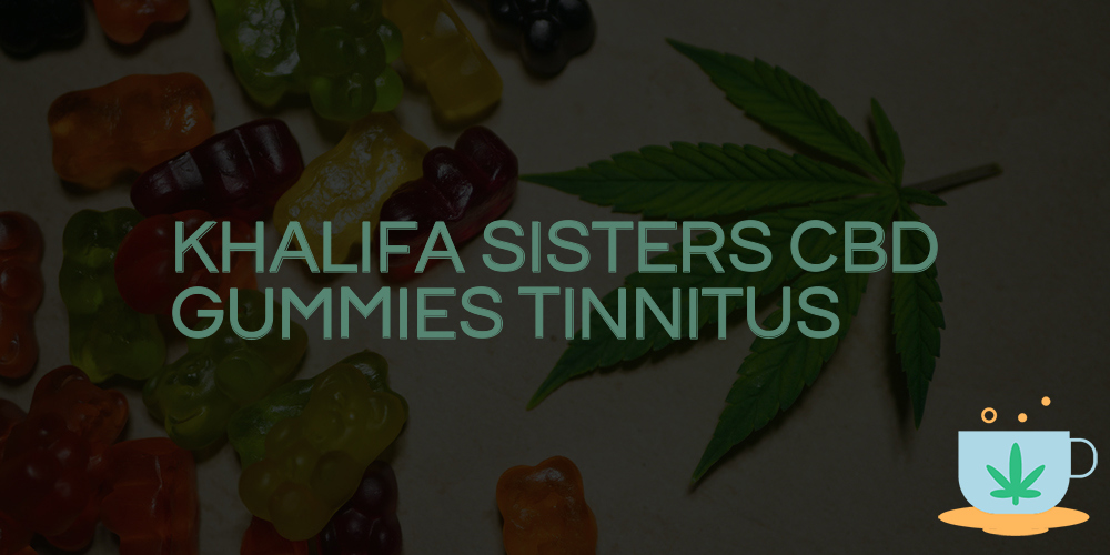 khalifa sisters cbd gummies tinnitus