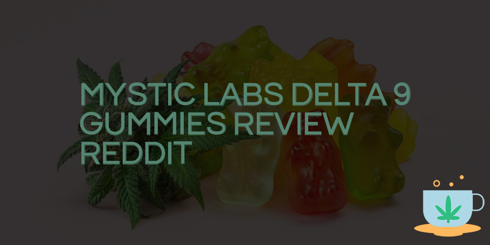 mystic labs delta 9 gummies review reddit